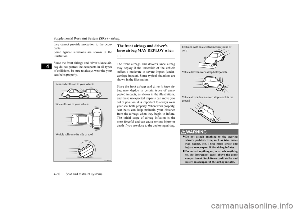 MITSUBISHI MIRAGE 2015 6.G Workshop Manual Supplemental Restraint System (SRS) - airbag 4-30 Seat and restraint systems
4
they cannot provide pr
otection to the occu-
pants.Some typical situations are shown in the illustration. Since the fro MITSUBISHI MIRAGE 2015 6.G Workshop Manual Supplemental Restraint System (SRS) - airbag 4-30 Seat and restraint systems
4
they cannot provide pr
otection to the occu-
pants.Some typical situations are shown in the illustration. Since the fro