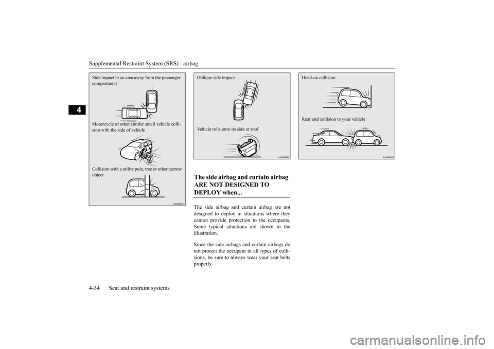 MITSUBISHI MIRAGE 2015 6.G Workshop Manual Supplemental Restraint System (SRS) - airbag 4-34 Seat and restraint systems
4
The side airbag and curtain airbag are not designed to deploy in situations where theycannot provide protection to the oc MITSUBISHI MIRAGE 2015 6.G Workshop Manual Supplemental Restraint System (SRS) - airbag 4-34 Seat and restraint systems
4
The side airbag and curtain airbag are not designed to deploy in situations where theycannot provide protection to the oc