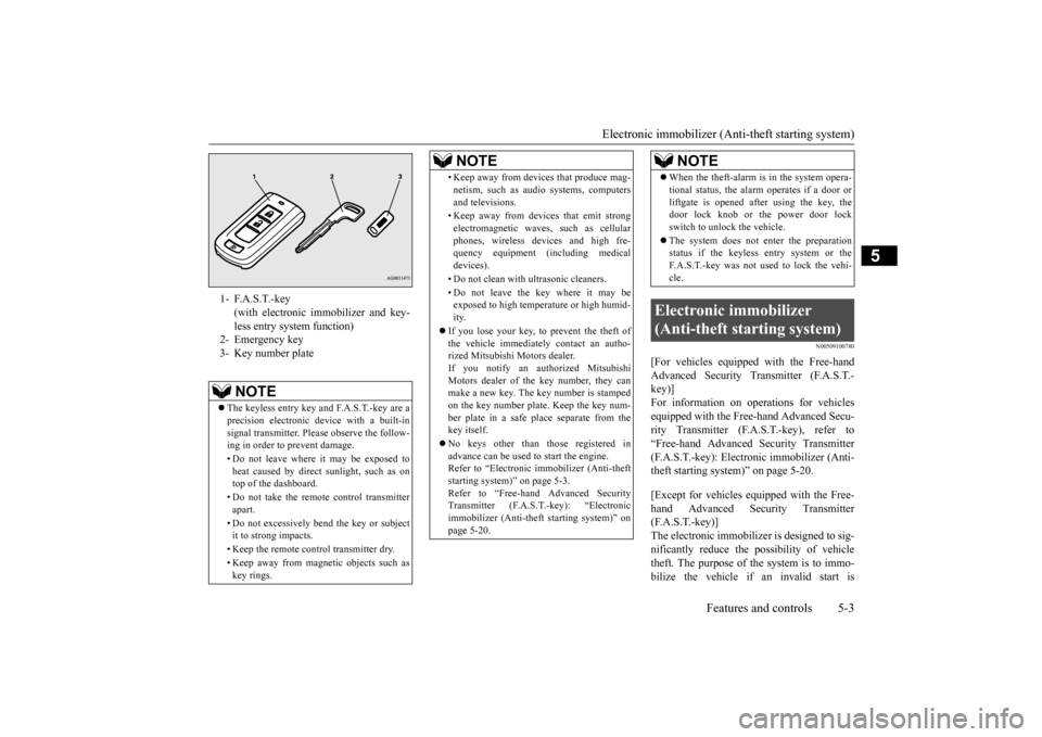 MITSUBISHI MIRAGE 2015 6.G Owners Manual Electronic immobilizer (Ant
i-theft starting system) 
Features and controls 5-3
5
N00509100780
[For vehicles equipped with the Free-hand Advanced Security Transmitter (F.A.S.T.-key)] For information o