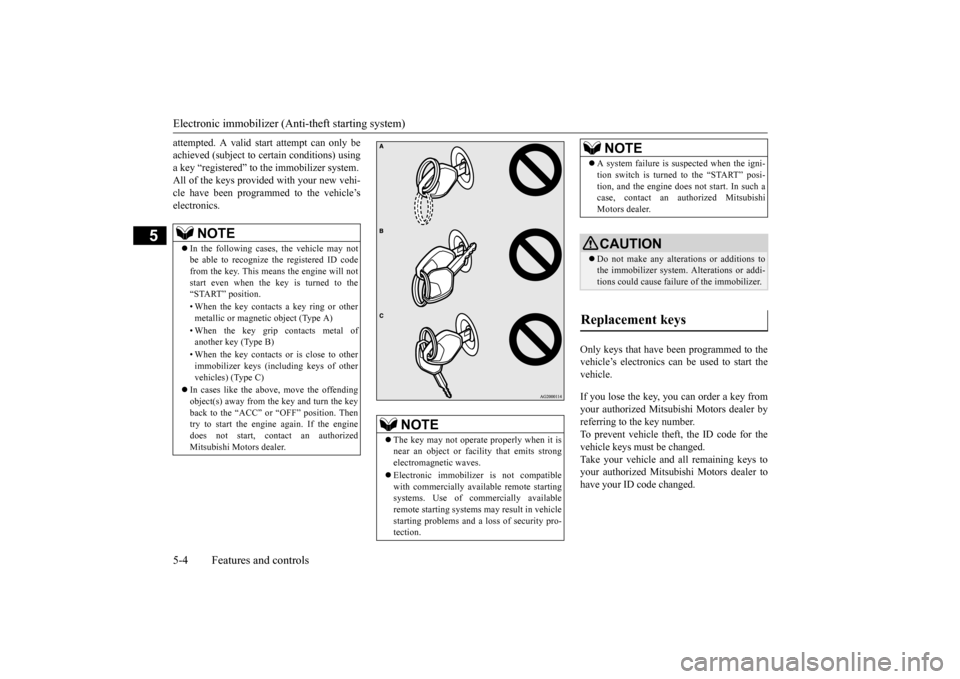 MITSUBISHI MIRAGE 2015 6.G Repair Manual Electronic immobilizer (Anti-theft starting system) 5-4 Features and controls
5
attempted. A valid st
art attempt can only be
achieved (subject to ce
rtain conditions) using
a key “registered” MITSUBISHI MIRAGE 2015 6.G Repair Manual Electronic immobilizer (Anti-theft starting system) 5-4 Features and controls
5
attempted. A valid st
art attempt can only be
achieved (subject to ce
rtain conditions) using
a key “registered”