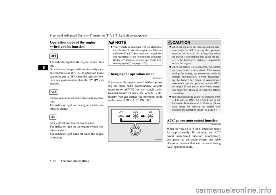MITSUBISHI MIRAGE 2015 6.G Manual PDF Free-hand Advanced
Security Transmitter (F.A.S
.T.-key) (if so equipped)
5-14 Features and controls
5
The indicator light on th
e engine switch turns
off.On vehicles equipped
with continuously v MITSUBISHI MIRAGE 2015 6.G Manual PDF Free-hand Advanced
Security Transmitter (F.A.S
.T.-key) (if so equipped)
5-14 Features and controls
5
The indicator light on th
e engine switch turns
off.On vehicles equipped
with continuously v