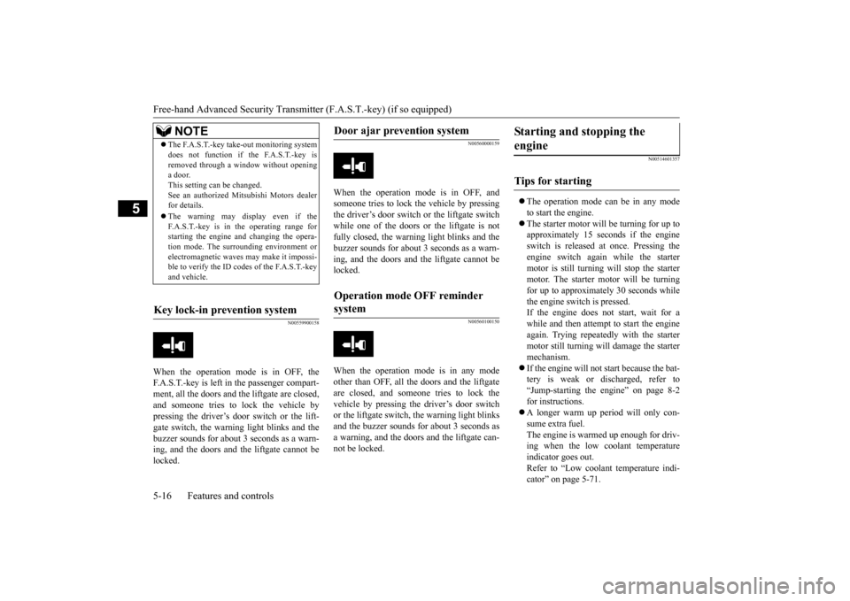 MITSUBISHI MIRAGE 2015 6.G Manual PDF Free-hand Advanced
Security Transmitter (F.A.S
.T.-key) (if so equipped)
5-16 Features and controls
5
N00559900158
When the operation mode is in OFF, the F.A.S.T.-key is left in the passenger compar MITSUBISHI MIRAGE 2015 6.G Manual PDF Free-hand Advanced
Security Transmitter (F.A.S
.T.-key) (if so equipped)
5-16 Features and controls
5
N00559900158
When the operation mode is in OFF, the F.A.S.T.-key is left in the passenger compar