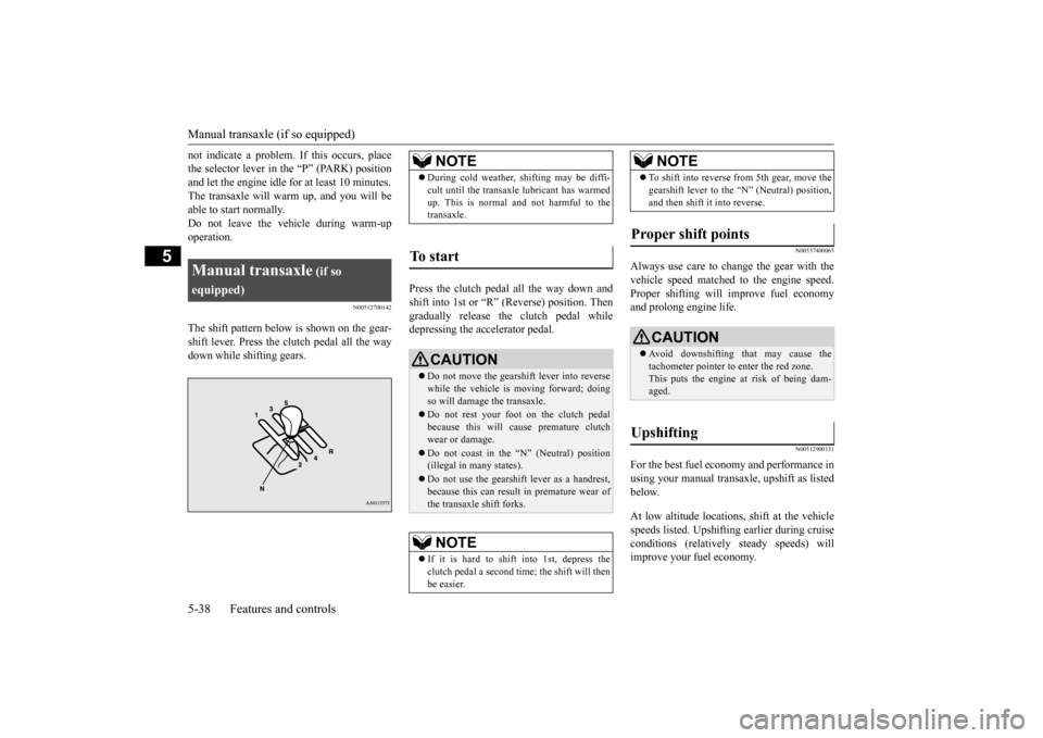 MITSUBISHI MIRAGE 2015 6.G Owners Manual Manual transaxle (if so equipped) 5-38 Features and controls
5
not indicate a problem.
If this occurs, place
the selector lever in the “P” (PARK) positionand let the engine idle
for at least MITSUBISHI MIRAGE 2015 6.G Owners Manual Manual transaxle (if so equipped) 5-38 Features and controls
5
not indicate a problem.
If this occurs, place
the selector lever in the “P” (PARK) positionand let the engine idle
for at least