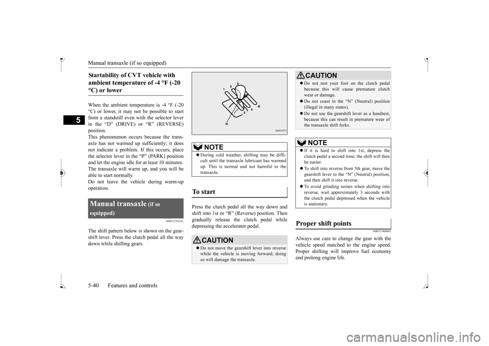 MITSUBISHI MIRAGE 2017 6.G Owners Manual Manual transaxle (if so equipped) 5-40 Features and controls
5
When the ambient temperature is -4 °F (-20 °C) or lower, it may not be possible to startfrom a standstill even with the selector lever MITSUBISHI MIRAGE 2017 6.G Owners Manual Manual transaxle (if so equipped) 5-40 Features and controls
5
When the ambient temperature is -4 °F (-20 °C) or lower, it may not be possible to startfrom a standstill even with the selector lever