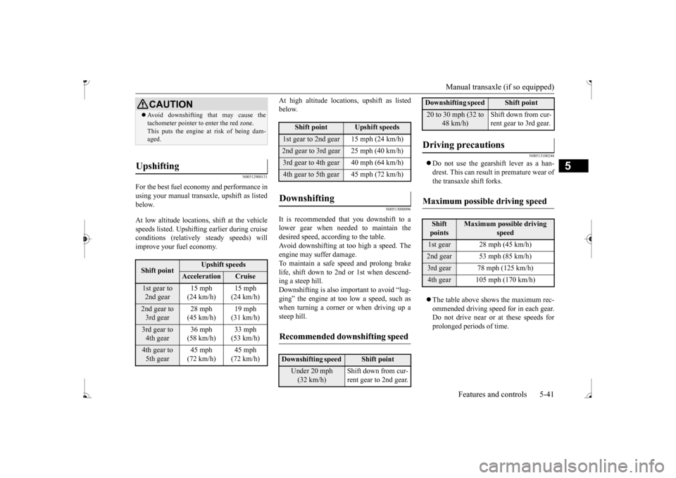 MITSUBISHI MIRAGE 2017 6.G Owners Manual Manual transaxle (if so equipped)
Features and controls 5-41
5
N00512900131
For the best fuel ec
onomy and performance in
using your manual transaxl
e, upshift as listed
below. At low altitude lo MITSUBISHI MIRAGE 2017 6.G Owners Manual Manual transaxle (if so equipped)
Features and controls 5-41
5
N00512900131
For the best fuel ec
onomy and performance in
using your manual transaxl
e, upshift as listed
below. At low altitude lo
