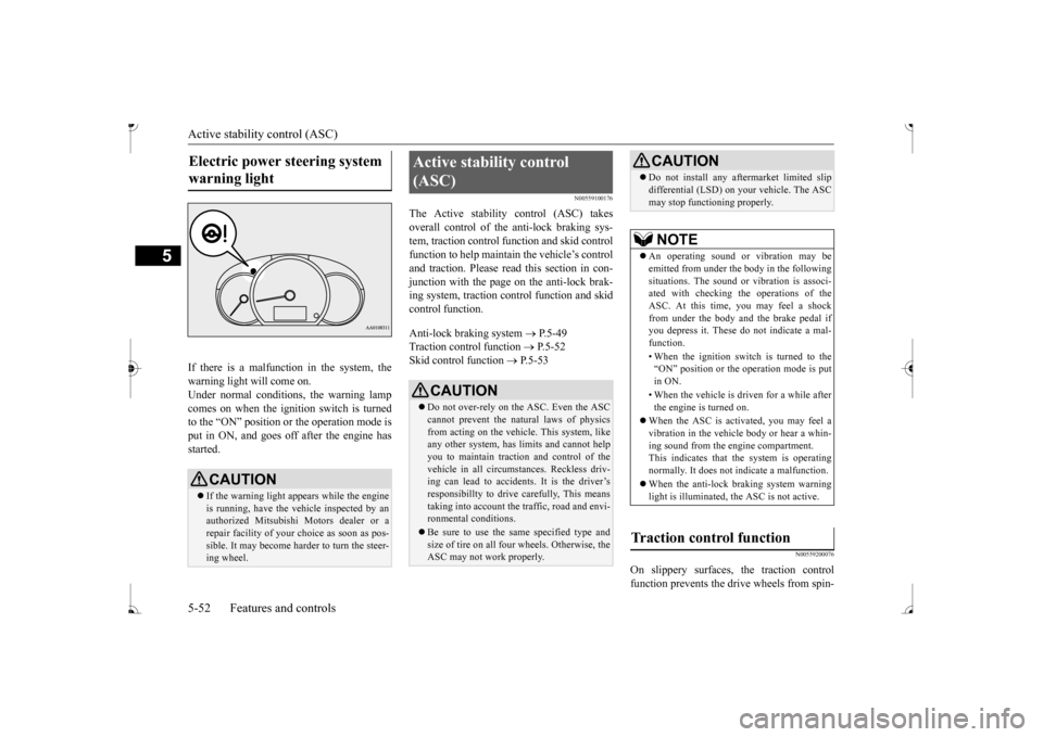 MITSUBISHI MIRAGE 2017 6.G Owners Manual Active stability control (ASC)
5
If there is a malfunction in the system, the warning light will come on. Under normal conditions, the warning lamp comes on when the ignition switch is turnedto the MITSUBISHI MIRAGE 2017 6.G Owners Manual Active stability control (ASC)
5
If there is a malfunction in the system, the warning light will come on. Under normal conditions, the warning lamp comes on when the ignition switch is turnedto the