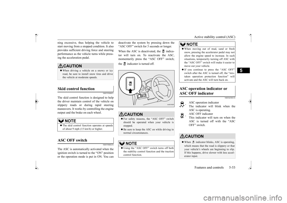 MITSUBISHI MIRAGE 2017 6.G Owners Manual Active stability control (ASC) Features and controls 5-53
5
ning excessive, thus
helping the vehicle to
start moving from a stopped condition. It alsoprovides sufficient driving force and steering MITSUBISHI MIRAGE 2017 6.G Owners Manual Active stability control (ASC) Features and controls 5-53
5
ning excessive, thus
helping the vehicle to
start moving from a stopped condition. It alsoprovides sufficient driving force and steering