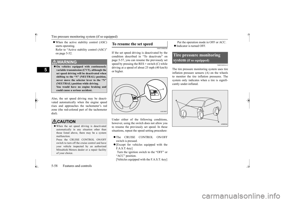 MITSUBISHI MIRAGE 2017 6.G Owners Manual Tire pressure monitoring 
system (if so equipped) 
5-58 Features and controls
5
 When the active stability control (ASC) starts operating.Refer to “Active stab 
ility control (ASC)” 
on page 5-