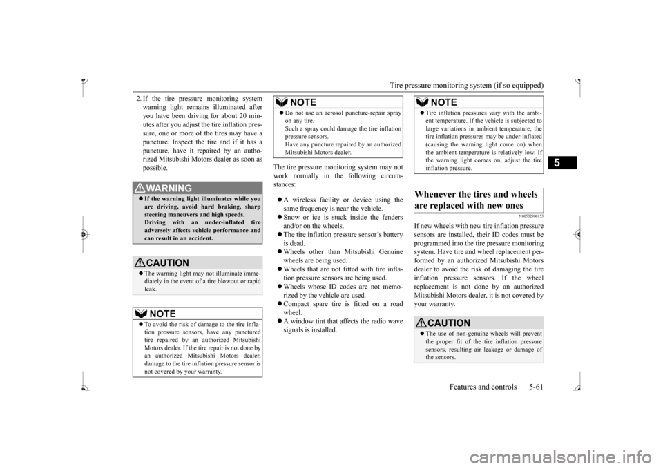 MITSUBISHI MIRAGE 2017 6.G Owners Manual Tire pressure monitoring system (if so equipped)
Features and controls 5-61
5
2. If the tire pressure monitoring system warning light remain
s illuminated after
you have been driving for about 20 m MITSUBISHI MIRAGE 2017 6.G Owners Manual Tire pressure monitoring system (if so equipped)
Features and controls 5-61
5
2. If the tire pressure monitoring system warning light remain
s illuminated after
you have been driving for about 20 m