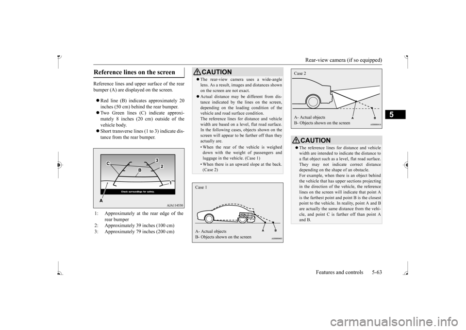 MITSUBISHI MIRAGE 2017 6.G Owners Manual Rear-view camera (if so equipped)
Features and controls 5-63
5
Reference lines and upper surface of the rear bumper (A) are displayed on the screen. Red line (B) indicate
s approximately 20
inc MITSUBISHI MIRAGE 2017 6.G Owners Manual Rear-view camera (if so equipped)
Features and controls 5-63
5
Reference lines and upper surface of the rear bumper (A) are displayed on the screen. Red line (B) indicate
s approximately 20
inc