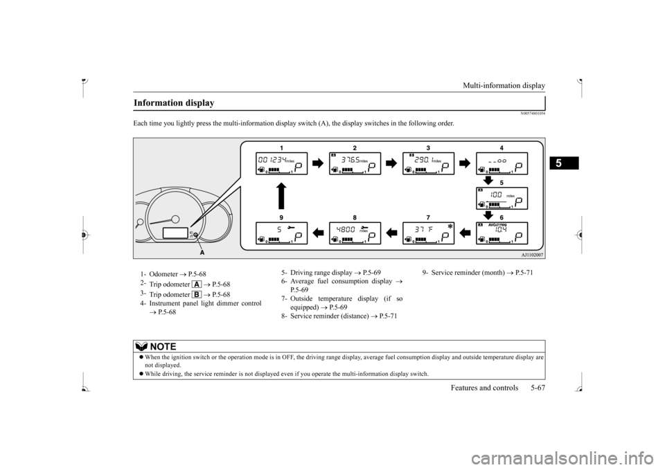 MITSUBISHI MIRAGE 2017 6.G Owners Manual Multi-information display
Features and controls 5-67
5
N00574801054
Each time you lightly press the multi-inf
ormation display switch (A), the disp
lay switches in the following order.
Information d MITSUBISHI MIRAGE 2017 6.G Owners Manual Multi-information display
Features and controls 5-67
5
N00574801054
Each time you lightly press the multi-inf
ormation display switch (A), the disp
lay switches in the following order.
Information d