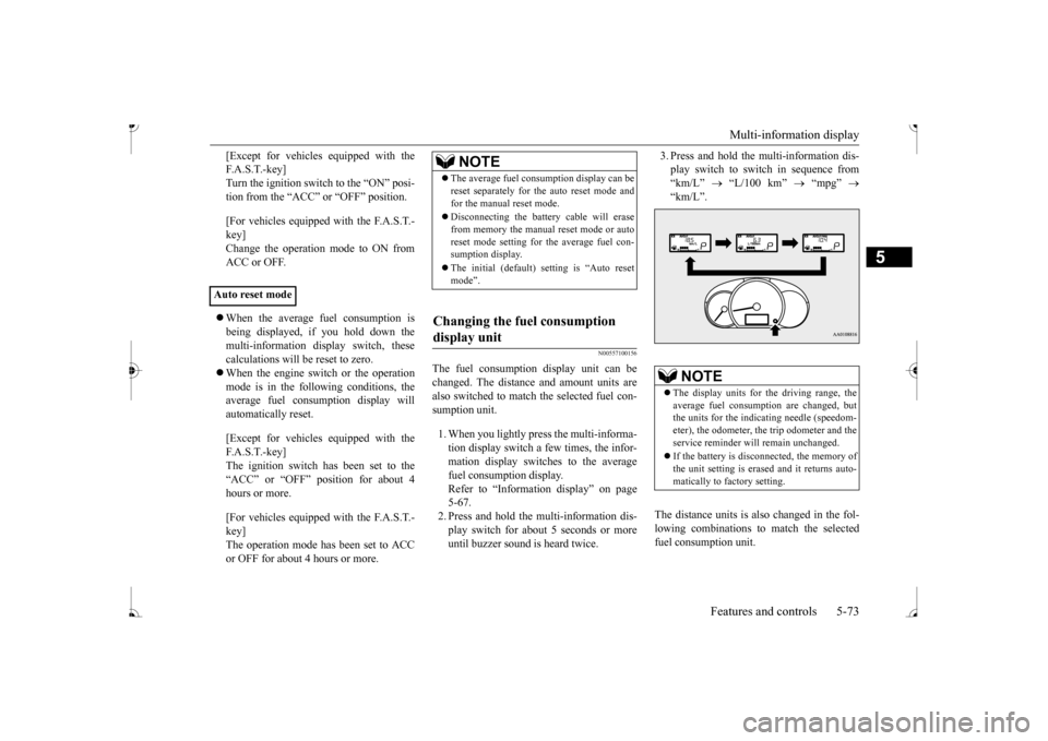 MITSUBISHI MIRAGE 2017 6.G Owners Manual Multi-information display 
Features and controls 5-73
5
[Except for vehicles equipped with the F. A . S . T. - k e y ]Turn the ignition switch to the “ON” posi- tion from the “ACC” or “OFF