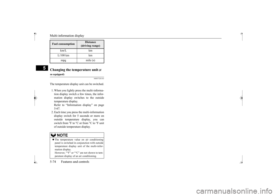 MITSUBISHI MIRAGE 2017 6.G Owners Manual Multi-information display 5-74 Features and controls
5
N00557201183
The temperature display unit can be switched. 1. When you lightly press the multi-informa- tion display switch a few times, the info MITSUBISHI MIRAGE 2017 6.G Owners Manual Multi-information display 5-74 Features and controls
5
N00557201183
The temperature display unit can be switched. 1. When you lightly press the multi-informa- tion display switch a few times, the info