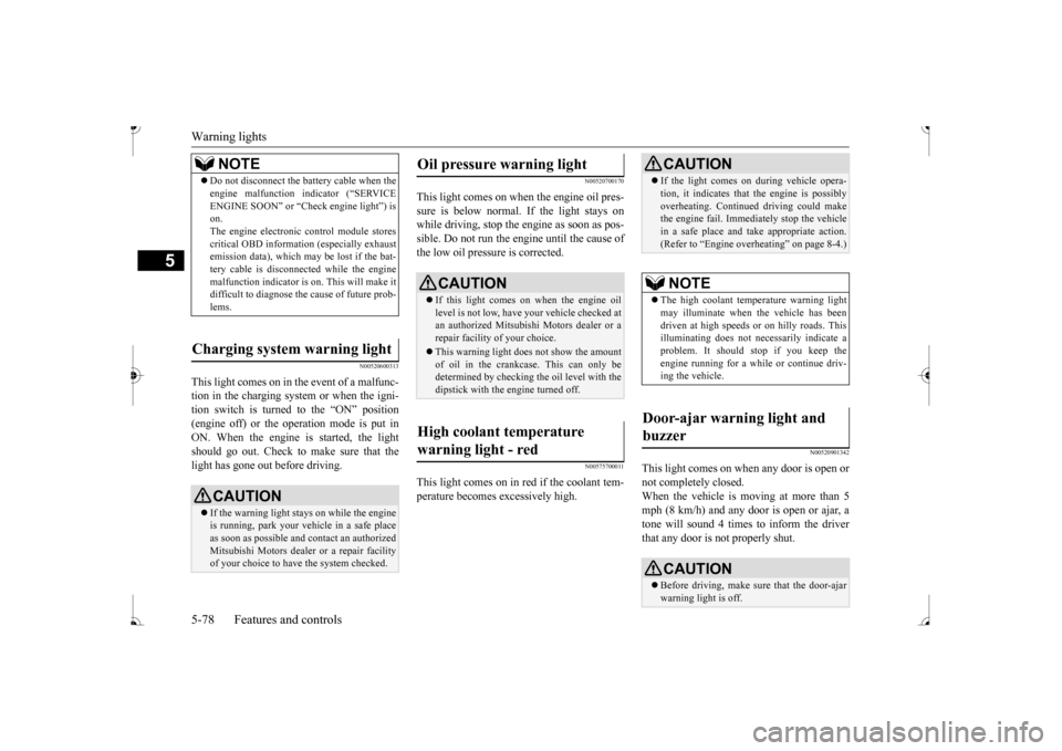 MITSUBISHI MIRAGE 2017 6.G Owners Manual Warning lights 5-78 Features and controls
5
N00520600313
This light comes on in the event of a malfunc- tion in the charging system or when the igni-tion switch is turned to the “ON” position (eng