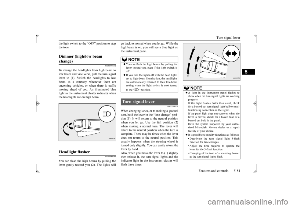 MITSUBISHI MIRAGE 2017 6.G Owners Manual Turn signal lever
Features and controls 5-81
5
the light switch to the “OFF” position to stop the tone.
N00549900142
To change the headlights from high beam tolow beam and vice vers
a, pull the MITSUBISHI MIRAGE 2017 6.G Owners Manual Turn signal lever
Features and controls 5-81
5
the light switch to the “OFF” position to stop the tone.
N00549900142
To change the headlights from high beam tolow beam and vice vers
a, pull the