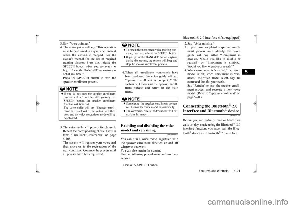 MITSUBISHI MIRAGE 2017 6.G Owners Manual Bluetooth® 2.0 interface (if so equipped)
Features and controls 5-91
5
3. Say “Voice training.” 4. The voice guide will say “This operationmust be performed in a quiet environment while the ve MITSUBISHI MIRAGE 2017 6.G Owners Manual Bluetooth® 2.0 interface (if so equipped)
Features and controls 5-91
5
3. Say “Voice training.” 4. The voice guide will say “This operationmust be performed in a quiet environment while the ve