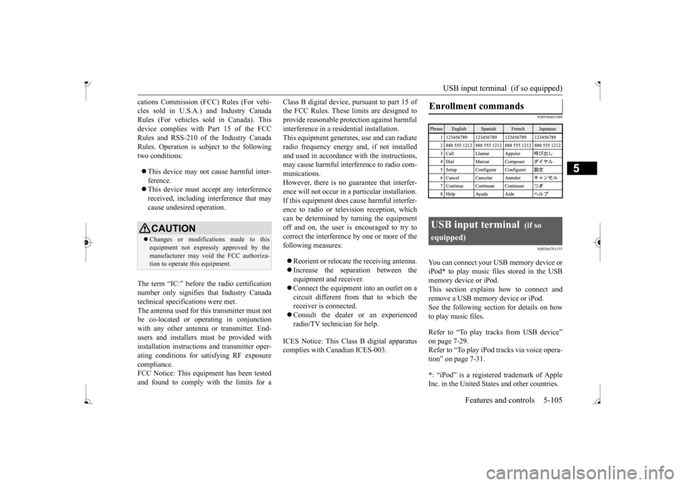 MITSUBISHI MIRAGE 2017 6.G Owners Manual USB input terminal  (if so equipped) 
Features and controls 5-105
5
cations Commission (FCC) 
 Rules (For vehi- 
cles sold in U.S.A. 
) and Industry Canada 
Rules (For vehicles so 
ld in Canada). This