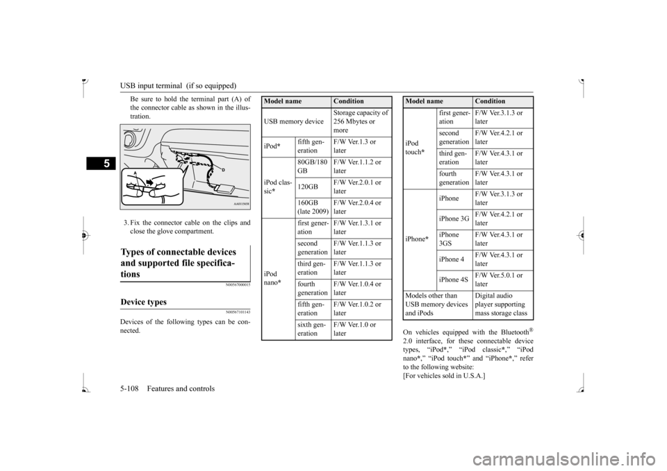 MITSUBISHI MIRAGE 2017 6.G Owners Manual USB input terminal (if so equipped) 5-108 Features and controls
5
Be sure to hold the terminal part (A) of the connector cable as
shown in the illus-
tration. 3. Fix the connector cable on the cli MITSUBISHI MIRAGE 2017 6.G Owners Manual USB input terminal (if so equipped) 5-108 Features and controls
5
Be sure to hold the terminal part (A) of the connector cable as
shown in the illus-
tration. 3. Fix the connector cable on the cli
