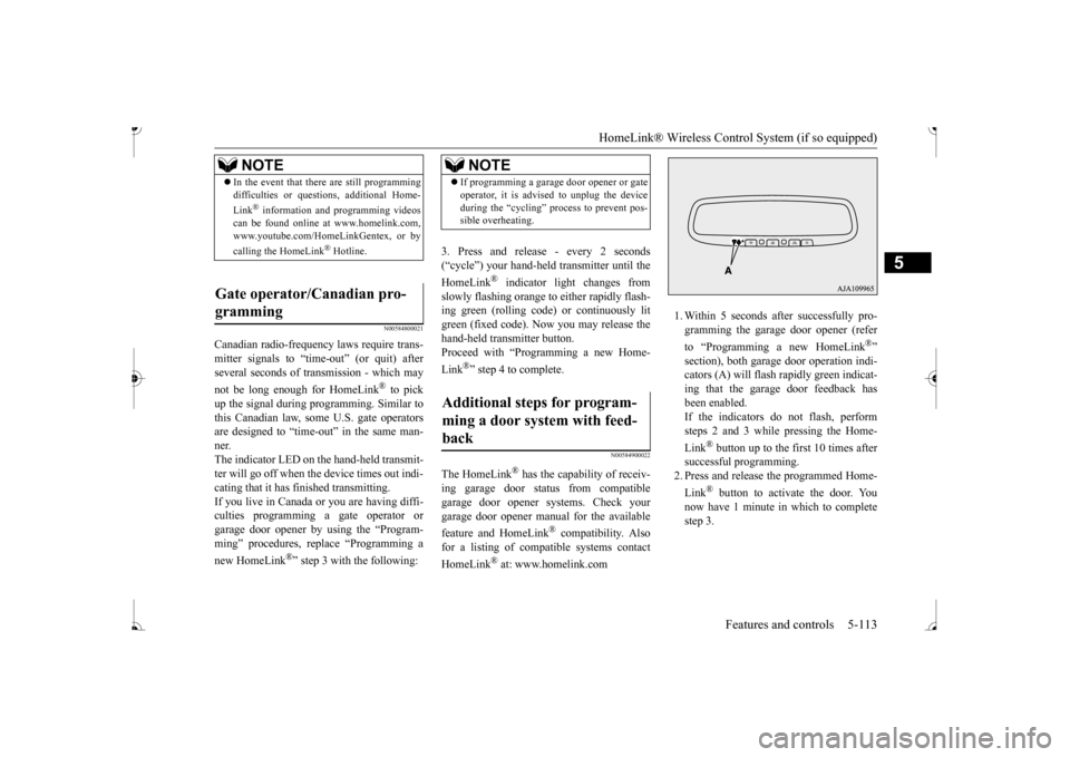 MITSUBISHI MIRAGE 2017 6.G Owners Manual HomeLink® Wireless Control System (if so equipped) 
Features and controls 5-113
5
N00584800021
Canadian radio-frequency laws require trans- mitter signals to “time-out” (or quit) afterseveral sec