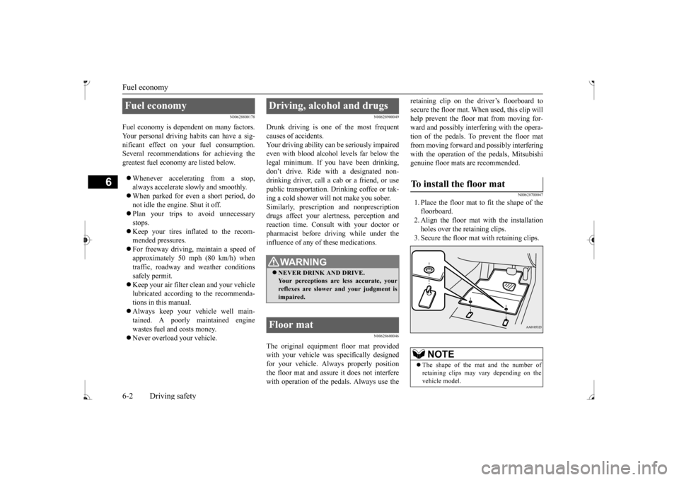 MITSUBISHI MIRAGE 2017 6.G Owners Manual Fuel economy 6-2 Driving safety
6
N00628800178
Fuel economy is depe 
ndent on many factors. 
Your personal driving habits can have a sig- nificant effect on your 
 fuel consumption. 
Several recommend