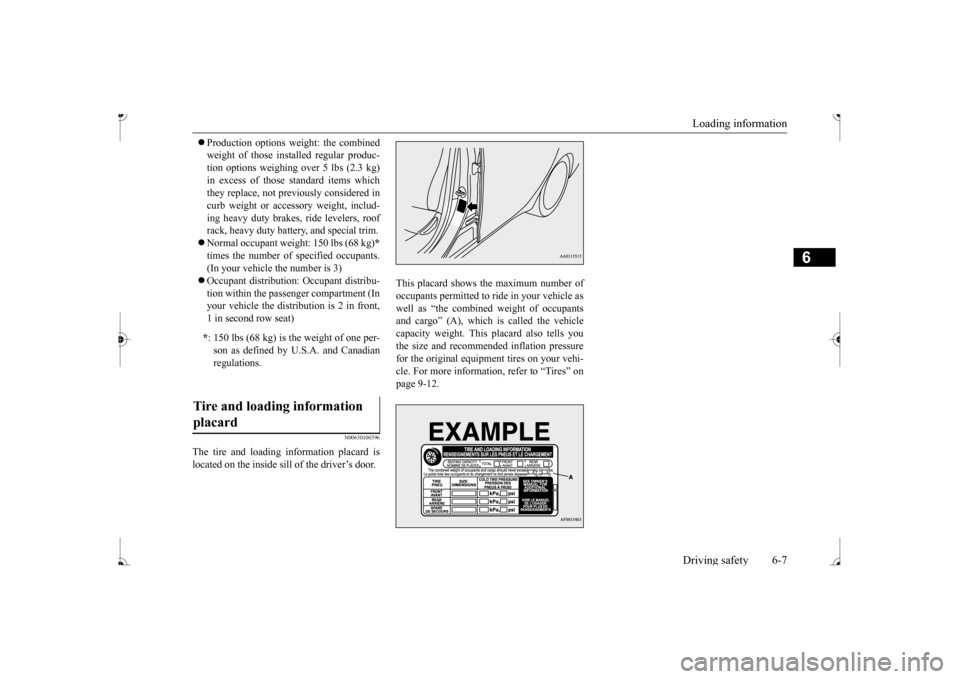 MITSUBISHI MIRAGE 2017 6.G Owners Manual Loading information Driving safety 6-7
6
 Production options weight: the combined weight of those inst 
alled regular produc- 
tion options weighing over 5 lbs (2.3 kg) in excess of those standard 