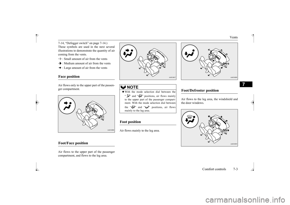 MITSUBISHI MIRAGE 2017 6.G Owners Manual Vents 
Comfort controls 7-3
7
7-14, “Defogger switch” on page 7-14.) These symbols are used in the next severalillustrations to demonstr 
ate the quantity of air 
coming from the vents.  : Small a