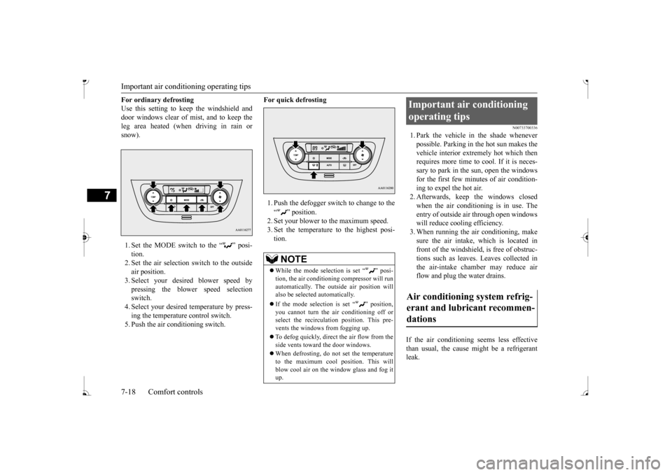 MITSUBISHI MIRAGE 2017 6.G Owners Manual Important air condit
ioning operating tips 
7-18 Comfort controls
7
For ordinary defrosting Use this setting to ke 
ep the windshield and 
door windows clear of mist, and to keep the leg area heated (