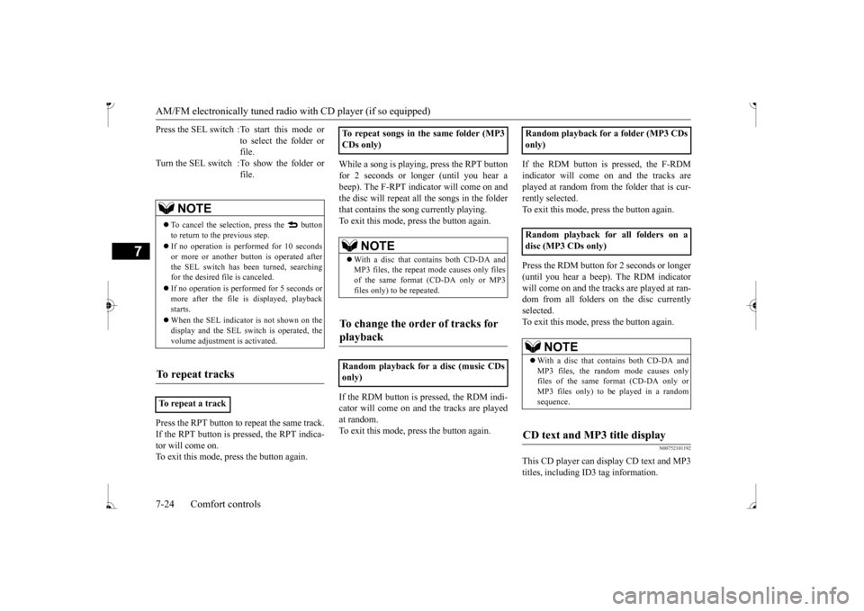 MITSUBISHI MIRAGE 2017 6.G Owners Manual AM/FM electronically tuned radio with CD player (if so equipped) 7-24 Comfort controls
7
Press the RPT button to repeat the same track. If the RPT button is pressed, the RPT indica- tor will come on. 