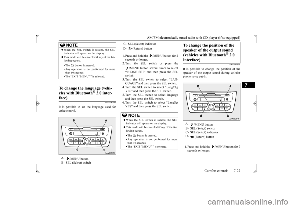 MITSUBISHI MIRAGE 2017 6.G Owners Manual AM/FM electronically tuned radio with CD player (if so equipped) 
Comfort controls 7-27
7
N00702901049
It is possible to set the language used for voice control. 
1. Press and hold the  /MENU button f