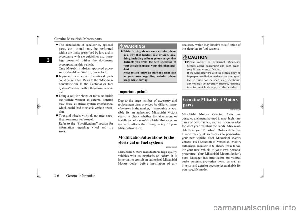 MITSUBISHI MIRAGE 2017 6.G Owners Manual Genuine Mitsubishi Motors parts 3-6 General information
3
The installation of accessories, optional parts, etc., should only be performedwithin the limits prescribed by law, and in accordance with MITSUBISHI MIRAGE 2017 6.G Owners Manual Genuine Mitsubishi Motors parts 3-6 General information
3
The installation of accessories, optional parts, etc., should only be performedwithin the limits prescribed by law, and in accordance with