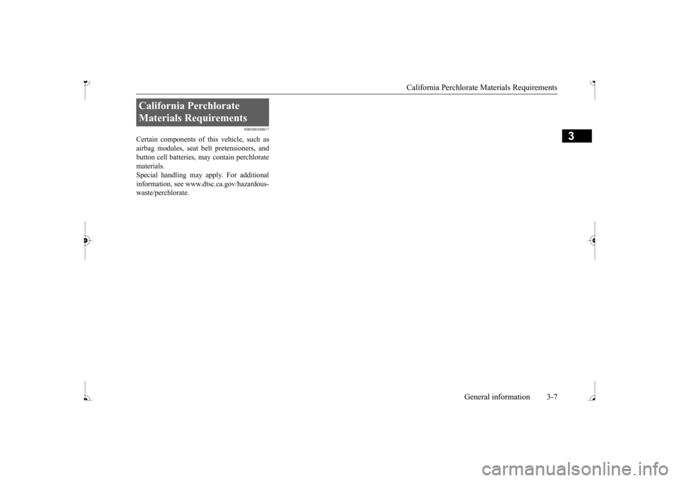 MITSUBISHI MIRAGE 2017 6.G Owners Manual California Perchlorate Materials Requirements
General information 3-7
3
N00300100017
Certain components of this vehicle, such as airbag modules, seat belt pretensioners, and button cell batteries, ma MITSUBISHI MIRAGE 2017 6.G Owners Manual California Perchlorate Materials Requirements
General information 3-7
3
N00300100017
Certain components of this vehicle, such as airbag modules, seat belt pretensioners, and button cell batteries, ma