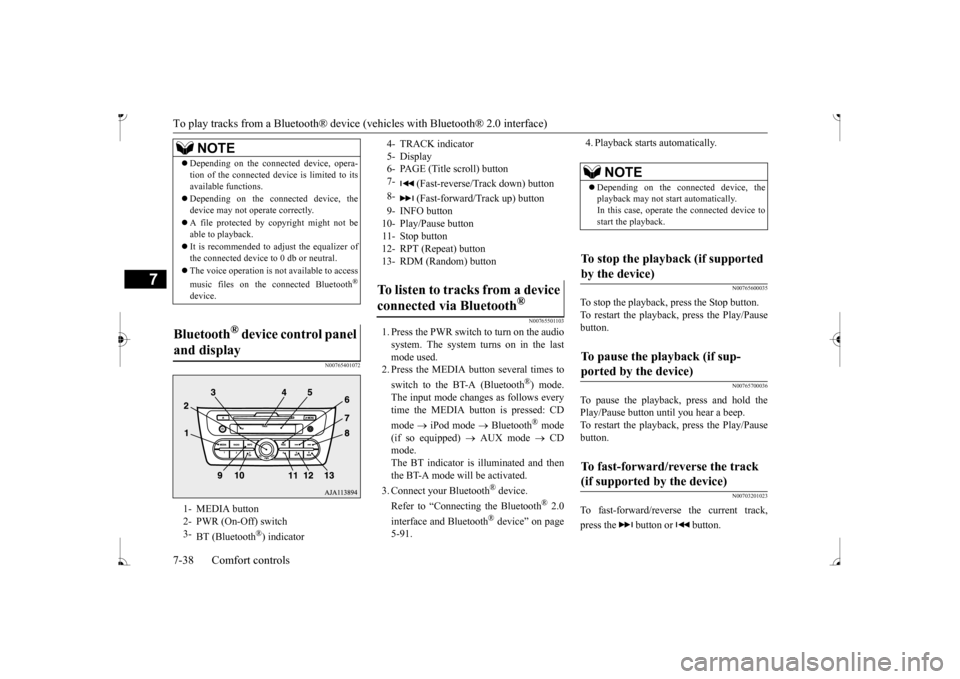 MITSUBISHI MIRAGE 2017 6.G Owners Manual To play tracks from a Bluetooth® device 
(vehicles with Blue
tooth® 2.0 interface) 
7-38 Comfort controls
7
N00765401072 
N00765501103
1. Press the PWR switch to turn on the audio system. The system