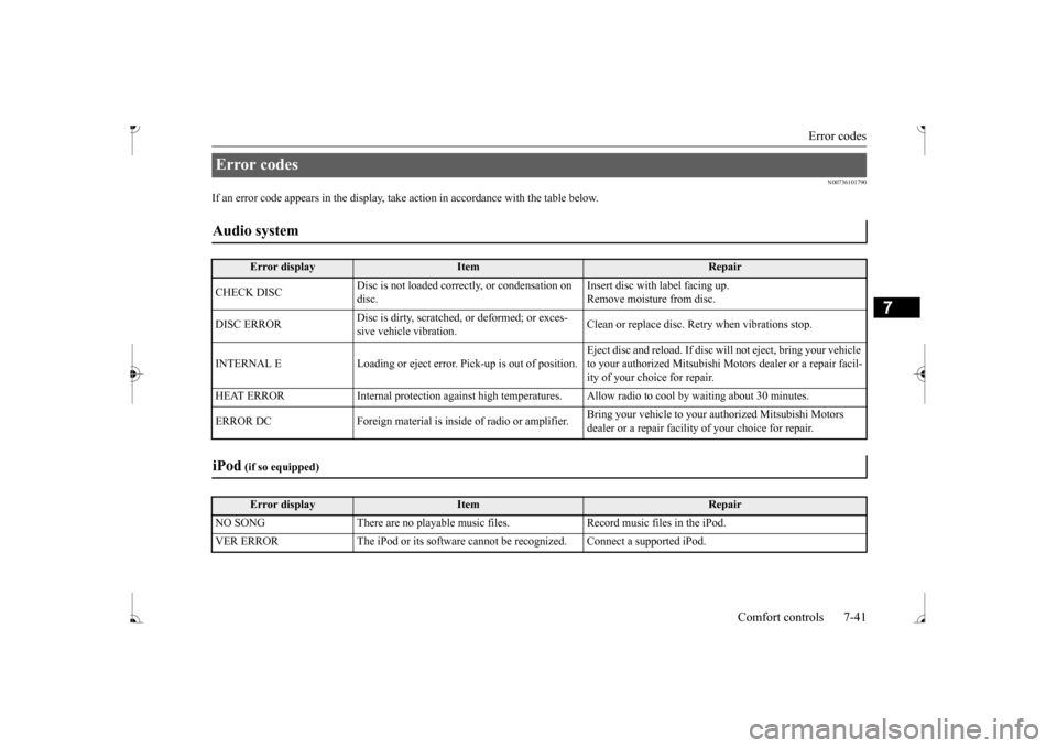 MITSUBISHI MIRAGE 2017 6.G Owners Manual Error codes 
Comfort controls 7-41
7
N00736101790
If an error code appears in the display, ta 
ke action in accordance
 with the table below.
Error codes Audio system 
Error display
Item
Repair 
CHECK