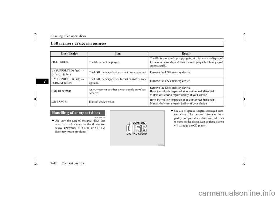 MITSUBISHI MIRAGE 2017 6.G Owners Manual Handling of compact discs 7-42 Comfort controls
7
N00734101350
 Use only the type of compact discs that have the mark shown in the illustrationbelow. (Playback of CD-R or CD-RW discs may cause prob