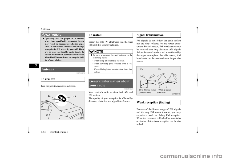 MITSUBISHI MIRAGE 2017 6.G Owners Manual Antenna 7-44 Comfort controls
7
N00734201511
Turn the pole (A) counterclockwise. 
Screw the pole (A) clockwise into the base (B) until it is securely retained.
N00733901524
Your vehicle’s radio rece