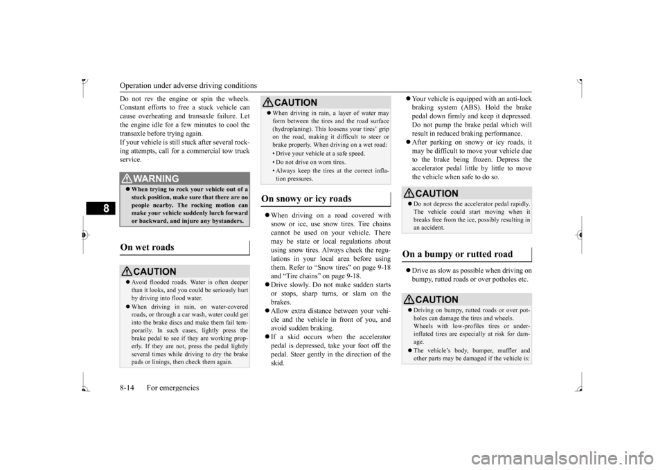 MITSUBISHI MIRAGE 2017 6.G Owners Manual Operation under adverse driving conditions 8-14 For emergencies
8
Do not rev the engine or spin the wheels. Constant efforts to free a stuck vehicle cancause overheating and tr
ansaxle failure. Let
MITSUBISHI MIRAGE 2017 6.G Owners Manual Operation under adverse driving conditions 8-14 For emergencies
8
Do not rev the engine or spin the wheels. Constant efforts to free a stuck vehicle cancause overheating and tr
ansaxle failure. Let