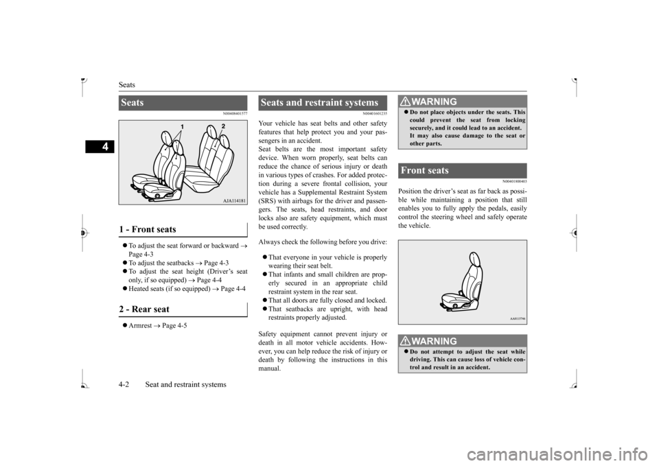 MITSUBISHI MIRAGE 2017 6.G Owners Manual Seats 4-2 Seat and restraint systems
4
N00408401577
 To adjust the seat forward or backward 
 
Page 4-3  To adjust the seatbacks 
 Page 4-3 
 To adjust the seat height (Driver’s seat 