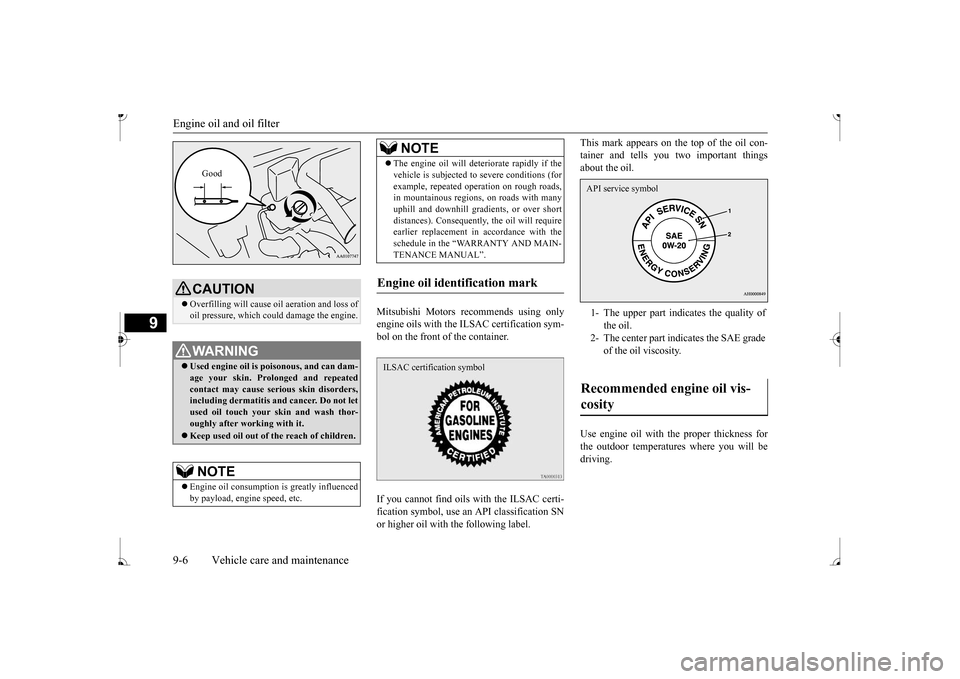 MITSUBISHI MIRAGE 2017 6.G Owners Manual Engine oil and oil filter 9-6 Vehicle care and maintenance
9
Mitsubishi Motors recommends using only engine oils with the ILSAC certification sym- bol on the front of the container. If you cannot find MITSUBISHI MIRAGE 2017 6.G Owners Manual Engine oil and oil filter 9-6 Vehicle care and maintenance
9
Mitsubishi Motors recommends using only engine oils with the ILSAC certification sym- bol on the front of the container. If you cannot find