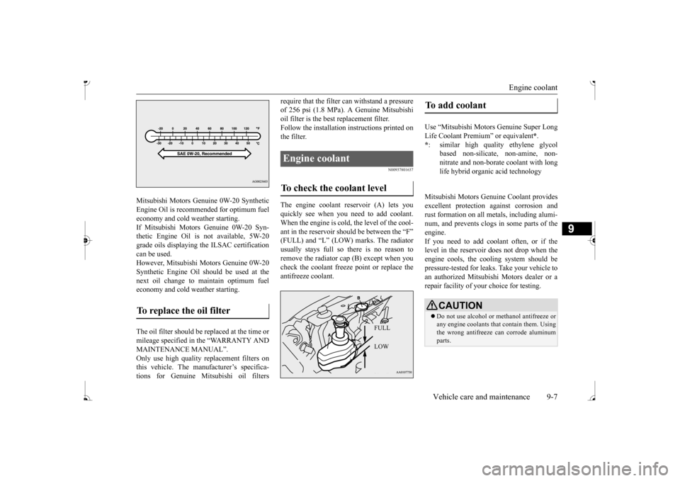 MITSUBISHI MIRAGE 2017 6.G Owners Manual Engine coolant
Vehicle care and maintenance 9-7
9
Mitsubishi Motors Genui
ne 0W-20 Synthetic
Engine Oil is recommended for optimum fueleconomy and cold weather starting. If Mitsubishi Motors Genuin MITSUBISHI MIRAGE 2017 6.G Owners Manual Engine coolant
Vehicle care and maintenance 9-7
9
Mitsubishi Motors Genui
ne 0W-20 Synthetic
Engine Oil is recommended for optimum fueleconomy and cold weather starting. If Mitsubishi Motors Genuin
