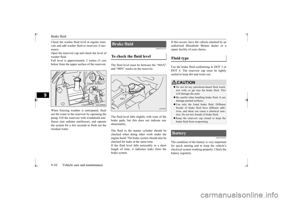 MITSUBISHI MIRAGE 2017 6.G Owners Manual Brake fluid 9-10 Vehicle care and maintenance
9
Check the washer fluid
level at regular inter-
vals and add washer fluid to reservoir if nec-essary. Open the reservoir cap and check the level of wa MITSUBISHI MIRAGE 2017 6.G Owners Manual Brake fluid 9-10 Vehicle care and maintenance
9
Check the washer fluid
level at regular inter-
vals and add washer fluid to reservoir if nec-essary. Open the reservoir cap and check the level of wa