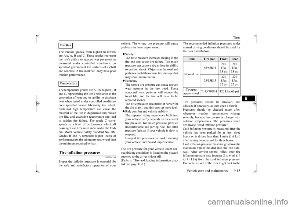 MITSUBISHI MIRAGE 2017 6.G Owners Manual Tires
Vehicle care and maintenance 9-15
9
The traction grades, from highest to lowest, are AA, A, B and C. Those grades representthe tire’s ability to
stop on wet pavement as
measured under cont MITSUBISHI MIRAGE 2017 6.G Owners Manual Tires
Vehicle care and maintenance 9-15
9
The traction grades, from highest to lowest, are AA, A, B and C. Those grades representthe tire’s ability to
stop on wet pavement as
measured under cont