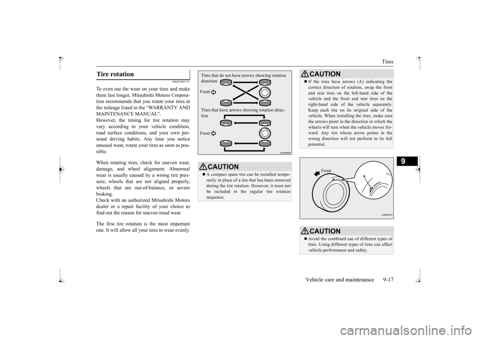 MITSUBISHI MIRAGE 2017 6.G Owners Manual Tires
Vehicle care and maintenance 9-17
9
N00939901557
To even out the wear on your tires and make them last longer, Mitsubishi Motors Corpora- tion recommends that you rotate your tires atthe mileag MITSUBISHI MIRAGE 2017 6.G Owners Manual Tires
Vehicle care and maintenance 9-17
9
N00939901557
To even out the wear on your tires and make them last longer, Mitsubishi Motors Corpora- tion recommends that you rotate your tires atthe mileag