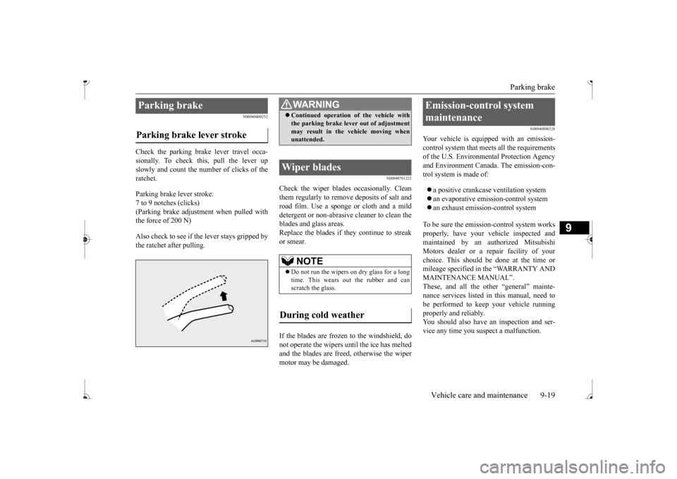 MITSUBISHI MIRAGE 2017 6.G Owners Manual Parking brake
Vehicle care and maintenance 9-19
9
N00940400252
Check the parking brake lever travel occa- sionally. To check this, pull the lever up slowly and count the number of clicks of the ratch MITSUBISHI MIRAGE 2017 6.G Owners Manual Parking brake
Vehicle care and maintenance 9-19
9
N00940400252
Check the parking brake lever travel occa- sionally. To check this, pull the lever up slowly and count the number of clicks of the ratch
