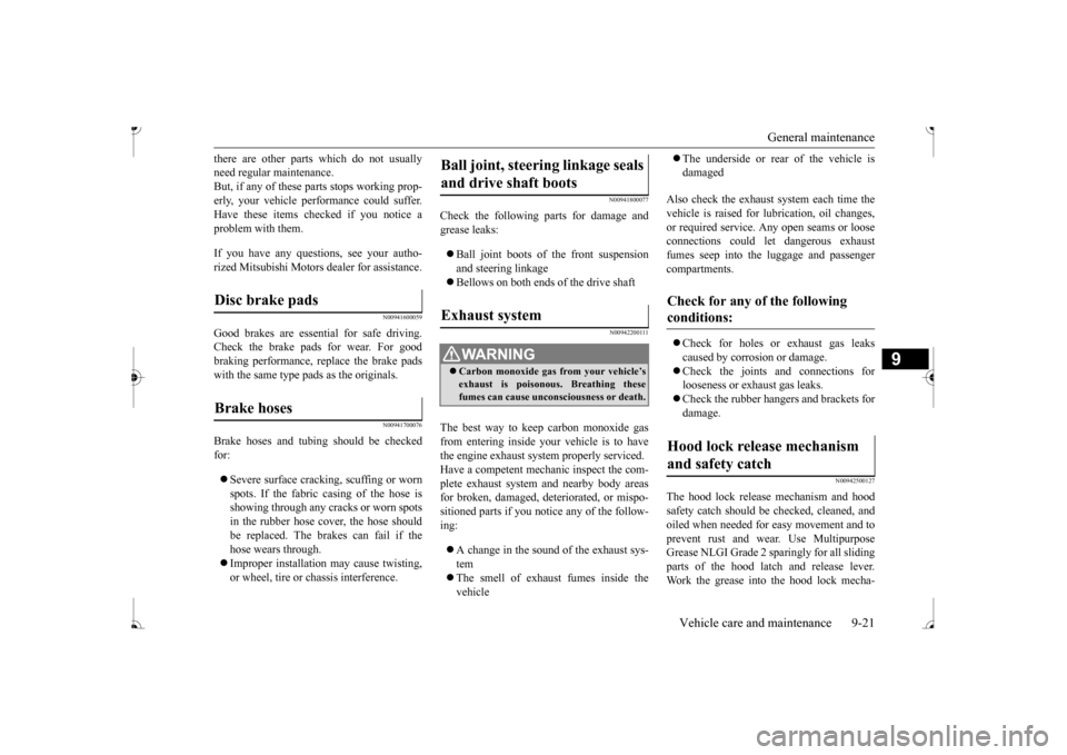 MITSUBISHI MIRAGE 2017 6.G Owners Manual General maintenance
Vehicle care and maintenance 9-21
9
there are other parts which do not usually need regular maintenance.But, if any of these
parts stops working prop-
erly, your vehicle perfor MITSUBISHI MIRAGE 2017 6.G Owners Manual General maintenance
Vehicle care and maintenance 9-21
9
there are other parts which do not usually need regular maintenance.But, if any of these
parts stops working prop-
erly, your vehicle perfor
