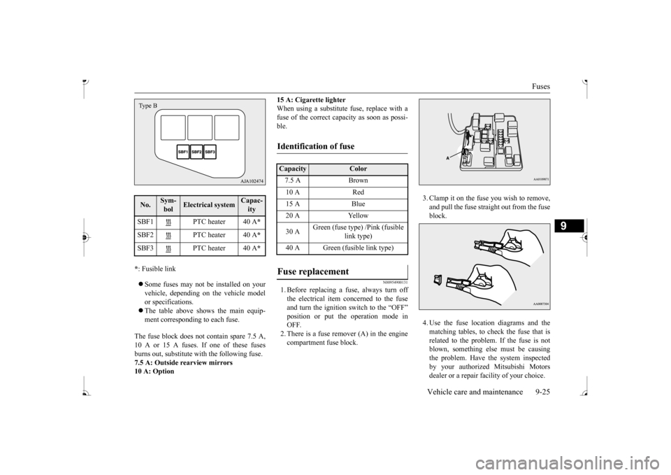 MITSUBISHI MIRAGE 2017 6.G Owners Manual Fuses
Vehicle care and maintenance 9-25
9
* : Fusible link Some fuses may not be installed on your vehicle, depending on
the vehicle model
or specifications. The table above show
s the mai MITSUBISHI MIRAGE 2017 6.G Owners Manual Fuses
Vehicle care and maintenance 9-25
9
* : Fusible link Some fuses may not be installed on your vehicle, depending on
the vehicle model
or specifications. The table above show
s the mai
