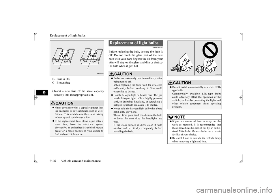 MITSUBISHI MIRAGE 2017 6.G Owners Manual Replacement of light bulbs 9-26 Vehicle care and maintenance
9
5. Insert a new fuse
of the same capacity
securely into the appropriate slot.
N00942901362
Before replacing the bulb, be sure the ligh MITSUBISHI MIRAGE 2017 6.G Owners Manual Replacement of light bulbs 9-26 Vehicle care and maintenance
9
5. Insert a new fuse
of the same capacity
securely into the appropriate slot.
N00942901362
Before replacing the bulb, be sure the ligh