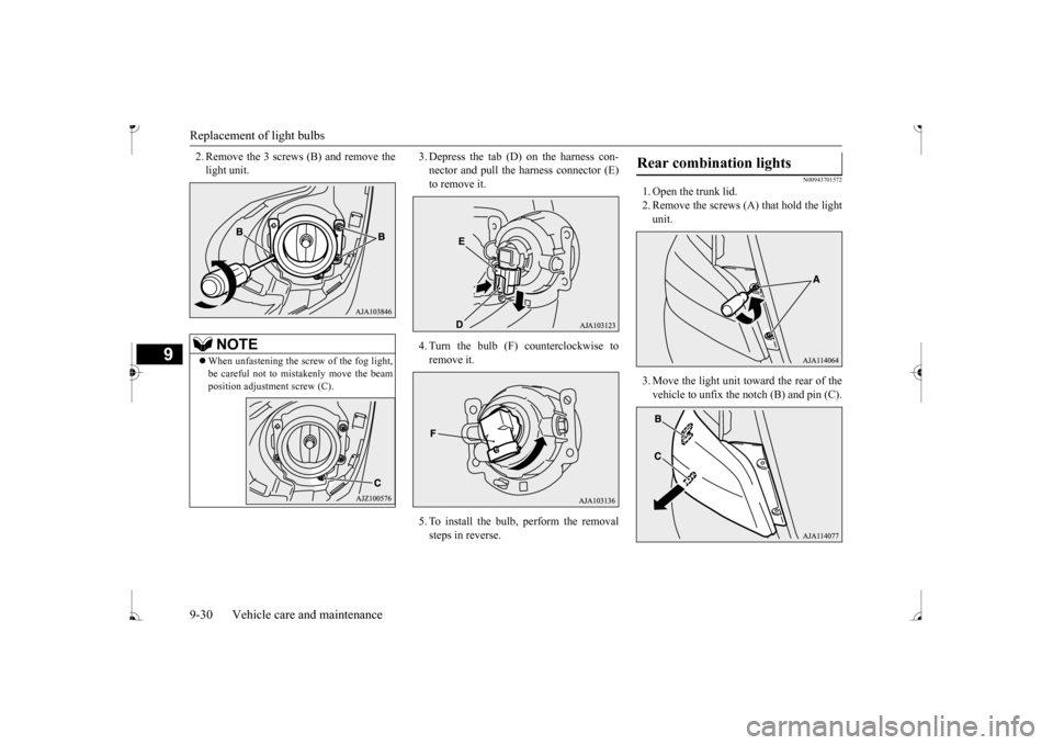 MITSUBISHI MIRAGE 2017 6.G Owners Manual Replacement of light bulbs 9-30 Vehicle care and maintenance
9
2. Remove the 3 screws (B) and remove the light unit.
3. Depress the tab (D) on the harness con- nector and pull the harness connector ( MITSUBISHI MIRAGE 2017 6.G Owners Manual Replacement of light bulbs 9-30 Vehicle care and maintenance
9
2. Remove the 3 screws (B) and remove the light unit.
3. Depress the tab (D) on the harness con- nector and pull the harness connector (