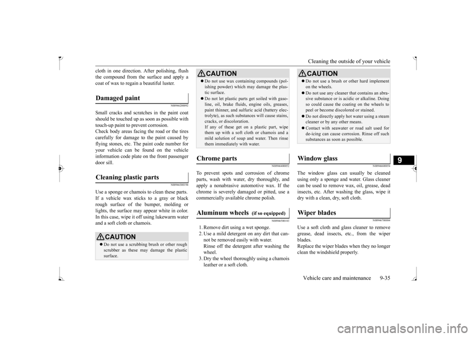 MITSUBISHI MIRAGE 2017 6.G Owners Manual Cleaning the outside of your vehicle Vehicle care and maintenance 9-35
9
cloth in one direction.
After polishing, flush
the compound from the surface and apply acoat of wax to regain a beautiful lu MITSUBISHI MIRAGE 2017 6.G Owners Manual Cleaning the outside of your vehicle Vehicle care and maintenance 9-35
9
cloth in one direction.
After polishing, flush
the compound from the surface and apply acoat of wax to regain a beautiful lu