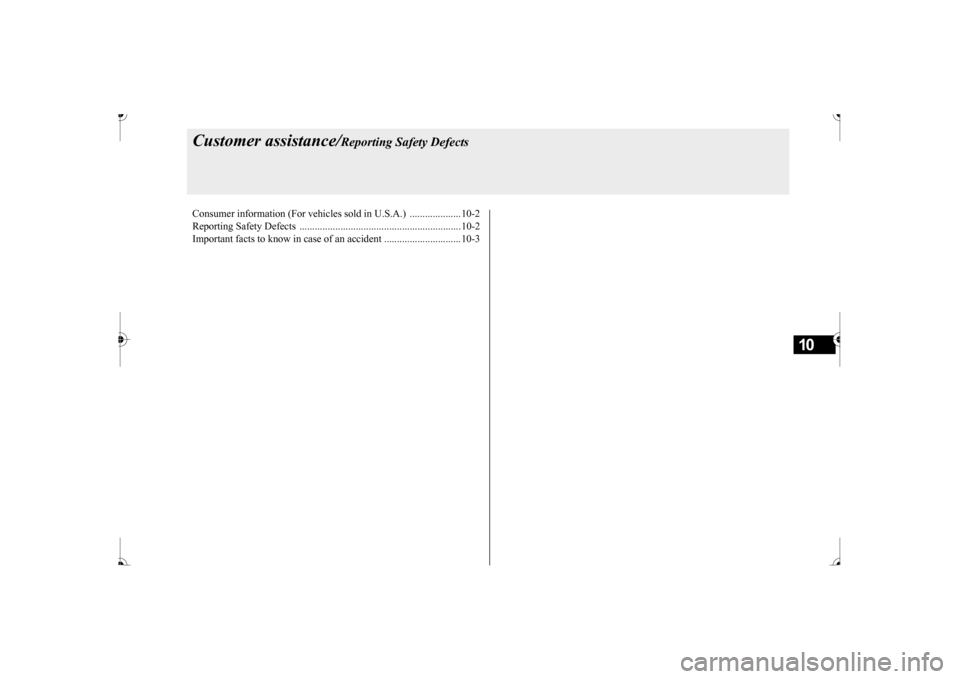 MITSUBISHI MIRAGE 2017 6.G Owners Manual 10
Customer assistance/
Reporting Safety Defects
Consumer information (For vehicles sold in U.S.A.) ....................10-2 Reporting Safety Defects ................................................ MITSUBISHI MIRAGE 2017 6.G Owners Manual 10
Customer assistance/
Reporting Safety Defects
Consumer information (For vehicles sold in U.S.A.) ....................10-2 Reporting Safety Defects ................................................