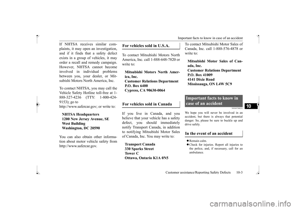 MITSUBISHI MIRAGE 2017 6.G Owners Manual Important facts to know
in case of an accident
Customer assistance/Reporting Safety Defects 10-3
10
If NHTSA receives similar com- plaints, it may open an investigation, and if it finds that a safet MITSUBISHI MIRAGE 2017 6.G Owners Manual Important facts to know
in case of an accident
Customer assistance/Reporting Safety Defects 10-3
10
If NHTSA receives similar com- plaints, it may open an investigation, and if it finds that a safet